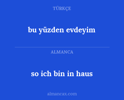 bu yüzden evdeyim - so ich bin in haus