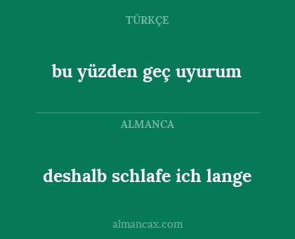 bu yüzden geç uyurum - deshalb schlafe ich lange