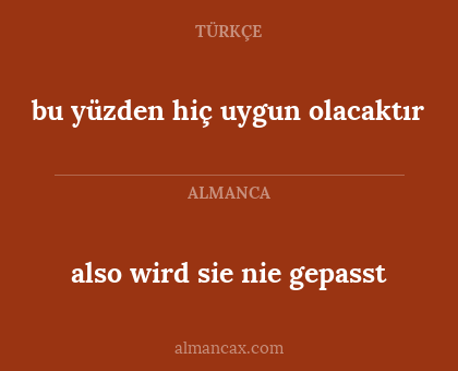 also wird sie nie gepasst - bu yüzden hiç uygun olacaktır