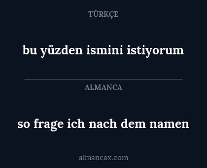 so frage ich nach dem namen - bu yüzden ismini istiyorum