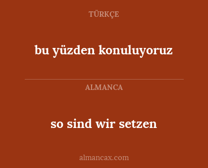 so sind wir setzen - bu yüzden konuluyoruz
