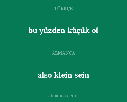 also klein sein - bu yüzden küçük ol