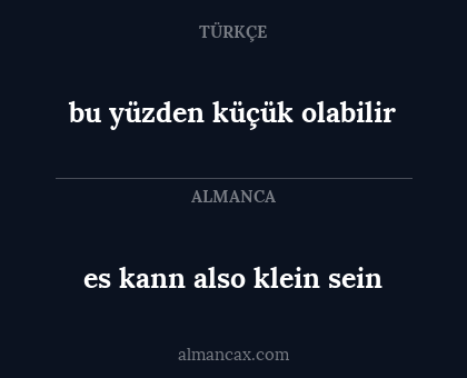 bu yüzden küçük olabilir - es kann also klein sein