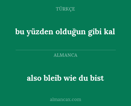 also bleib wie du bist - bu yüzden olduğun gibi kal