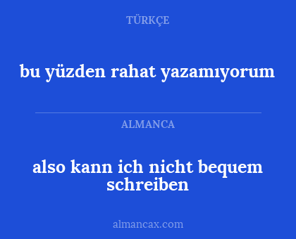 bu yüzden rahat yazamıyorum - also kann ich nicht bequem schreiben