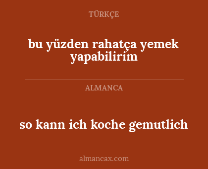 so kann ich koche gemutlich - bu yüzden rahatça yemek yapabilirim