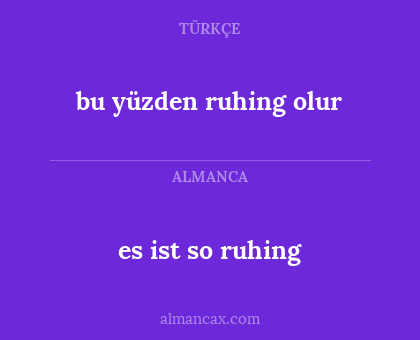 bu yüzden ruhing olur - es ist so ruhing