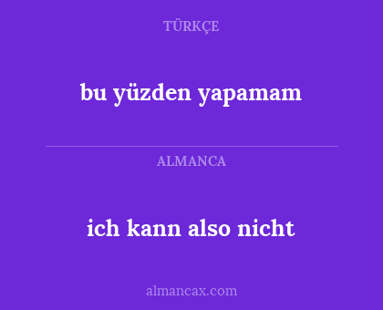 ich kann also nicht - bu yüzden yapamam