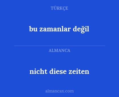 bu zamanlar değil - nicht diese zeiten