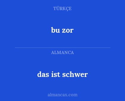 bu zor - das ist schwer