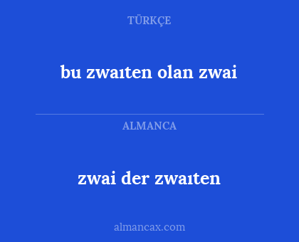 zwai der zwaıten - bu zwaıten olan zwai