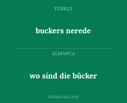buckers nerede - wo sind die bücker