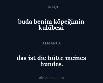 buda benim köpeğimin kulübesi. - das ist die hütte meines hundes.