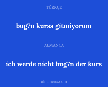 ich werde nicht bug7n der kurs - bug7n kursa gitmiyorum