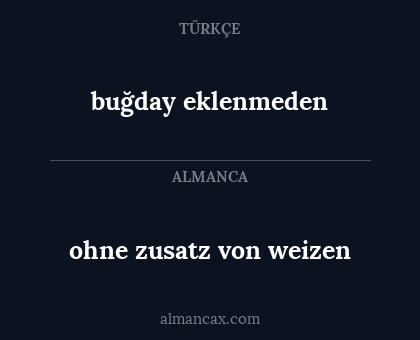 ohne zusatz von weizen - buğday eklenmeden