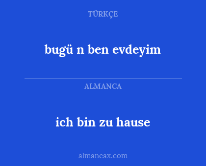 bugü n ben evdeyim - ich bin zu hause