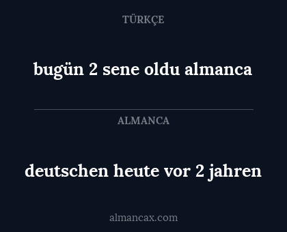 bugün 2 sene oldu almanca - deutschen heute vor 2 jahren