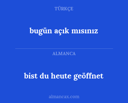 bugün açık mısınız - bist du heute geöffnet