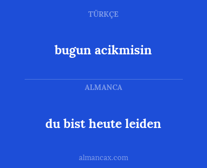 bugun acikmisin - du bist heute leiden