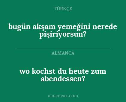 wo kochst du heute zum abendessen? - bugün akşam yemeğini nerede pişiriyorsun?