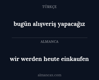 wir werden heute einkaufen - bugün alışveriş yapacağız
