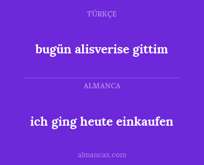 ich ging heute einkaufen - bugün alisverise gittim