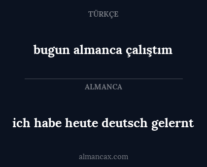 ich habe heute deutsch gelernt - bugun almanca çalıştım
