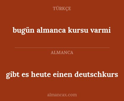 gibt es heute einen deutschkurs - bugün almanca kursu varmi