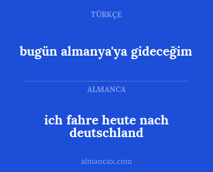 ich fahre heute nach deutschland - bugün almanya'ya gideceğim