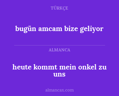 bugün amcam bize geliyor - heute kommt mein onkel zu uns