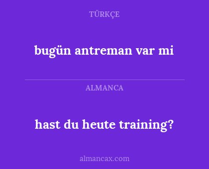 hast du heute training? - bugün antreman var mi