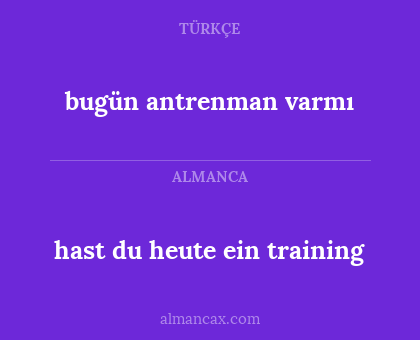 hast du heute ein training - bugün antrenman varmı