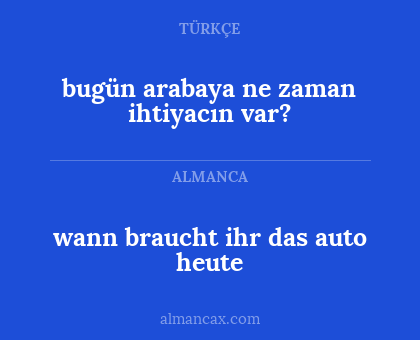bugün arabaya ne zaman ihtiyacın var? - wann braucht ihr das auto heute