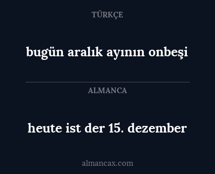 bugün aralık ayının onbeşi - heute ist der 15. dezember