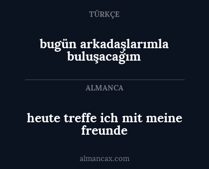 bugün arkadaşlarımla buluşacağım - heute treffe ich mit meine freunde