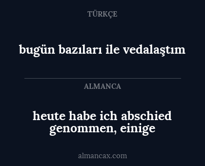 bugün bazıları ile vedalaştım - heute habe ich abschied genommen, einige