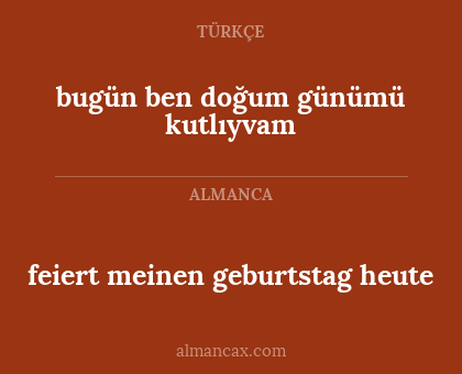 feiert meinen geburtstag heute - bugün ben doğum günümü kutlıyvam