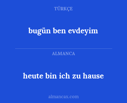 bugün ben evdeyim - heute bin ich zu hause