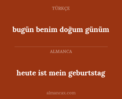 heute ist mein geburtstag - bugün benim doğum günüm