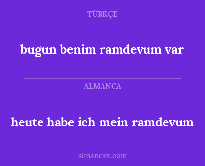 bugun benim ramdevum var - heute habe ich mein ramdevum