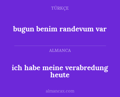 bugun benim randevum var - ich habe meine verabredung heute