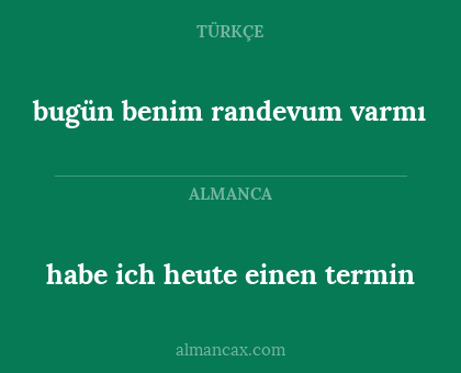 habe ich heute einen termin - bugün benim randevum varmı