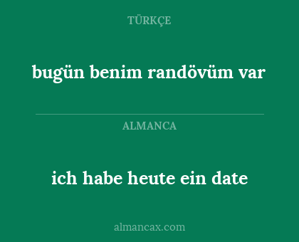 bugün benim randövüm var - ich habe heute ein date