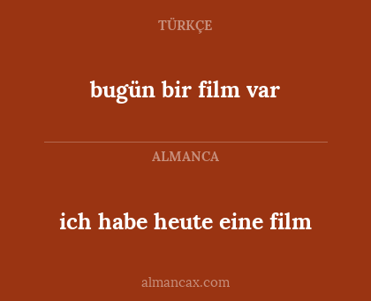ich habe heute eine film - bugün bir film var