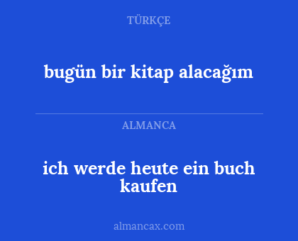 ich werde heute ein buch kaufen - bugün bir kitap alacağım