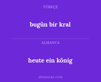 bugün bir kral - heute ein könig
