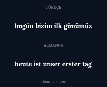 bugün bizim ilk günümüz - heute ist unser erster tag