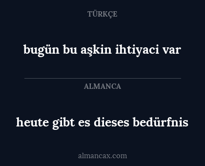 heute gibt es dieses bedürfnis - bugün bu aşkin ihtiyaci var