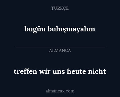 treffen wir uns heute nicht - bugün buluşmayalım