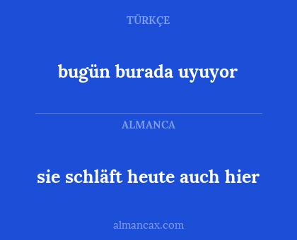 sie schläft heute auch hier - bugün burada uyuyor